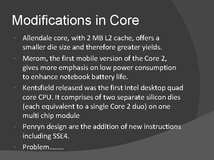 Modifications in Core Allendale core, with 2 MB L 2 cache, offers a smaller