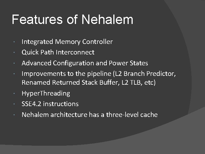 Features of Nehalem Integrated Memory Controller Quick Path Interconnect Advanced Configuration and Power States