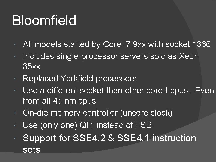 Bloomfield All models started by Core-i 7 9 xx with socket 1366 Includes single-processor