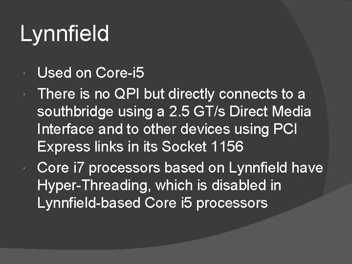 Lynnfield Used on Core-i 5 There is no QPI but directly connects to a