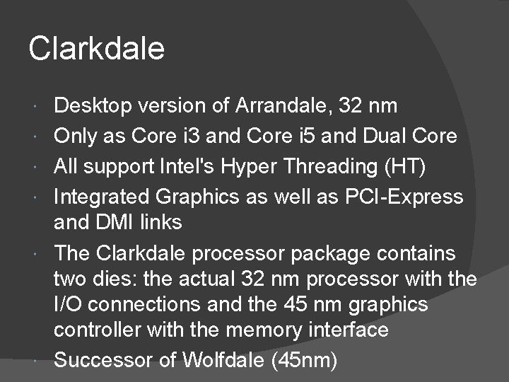 Clarkdale Desktop version of Arrandale, 32 nm Only as Core i 3 and Core