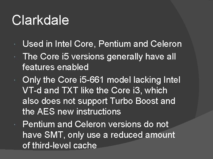 Clarkdale Used in Intel Core, Pentium and Celeron The Core i 5 versions generally