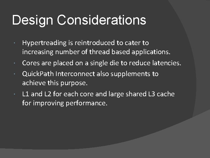 Design Considerations Hypertreading is reintroduced to cater to increasing number of thread based applications.
