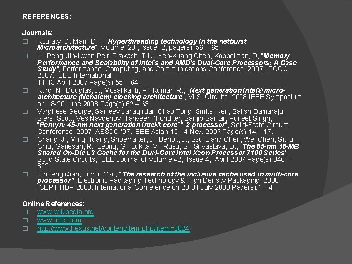 REFERENCES: Journals: � Koufaty, D. Marr, D. T, “Hyperthreading technology In the netburst Microarchitecture”,