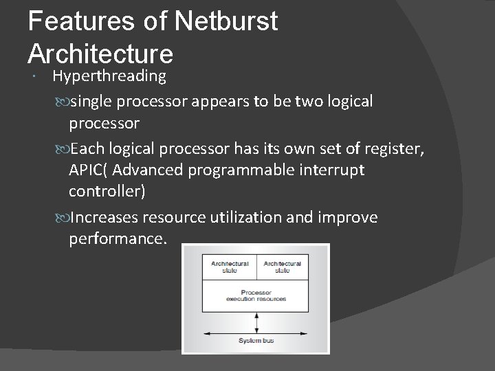 Features of Netburst Architecture Hyperthreading single processor appears to be two logical processor Each