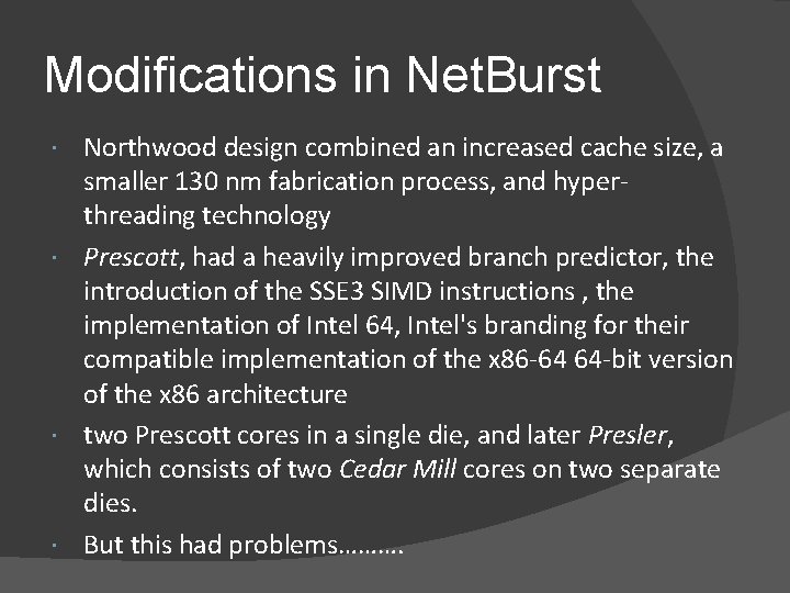 Modifications in Net. Burst Northwood design combined an increased cache size, a smaller 130