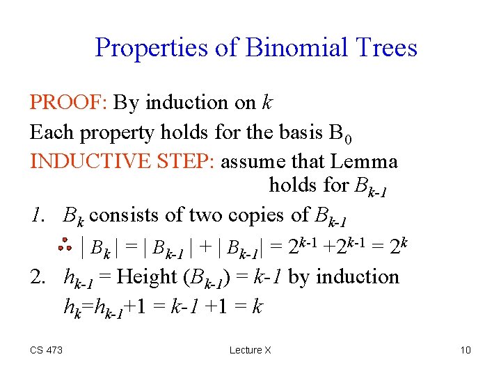 Properties of Binomial Trees PROOF: By induction on k Each property holds for the