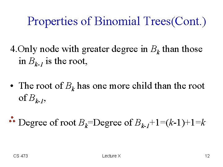 Properties of Binomial Trees(Cont. ) 4. Only node with greater degree in Bk than