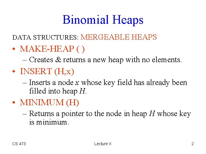 Binomial Heaps DATA STRUCTURES: MERGEABLE HEAPS • MAKE-HEAP ( ) – Creates & returns
