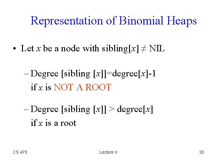 Representation of Binomial Heaps • Let x be a node with sibling[x] ≠ NIL