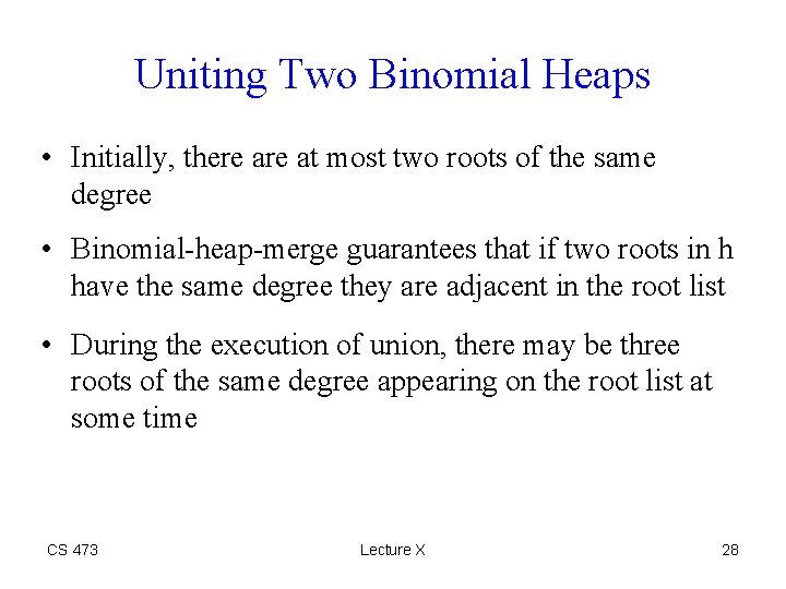 Uniting Two Binomial Heaps • Initially, there at most two roots of the same