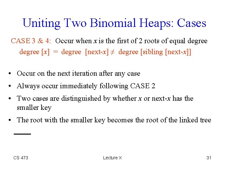 Uniting Two Binomial Heaps: Cases CASE 3 & 4: Occur when x is the