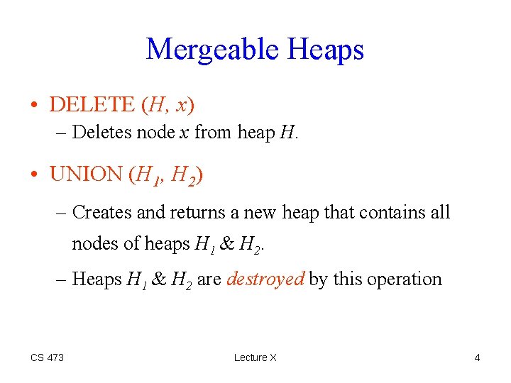 Mergeable Heaps • DELETE (H, x) – Deletes node x from heap H. •