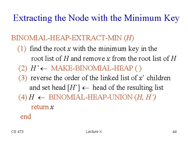 Extracting the Node with the Minimum Key BINOMIAL-HEAP-EXTRACT-MIN (H) (1) find the root x