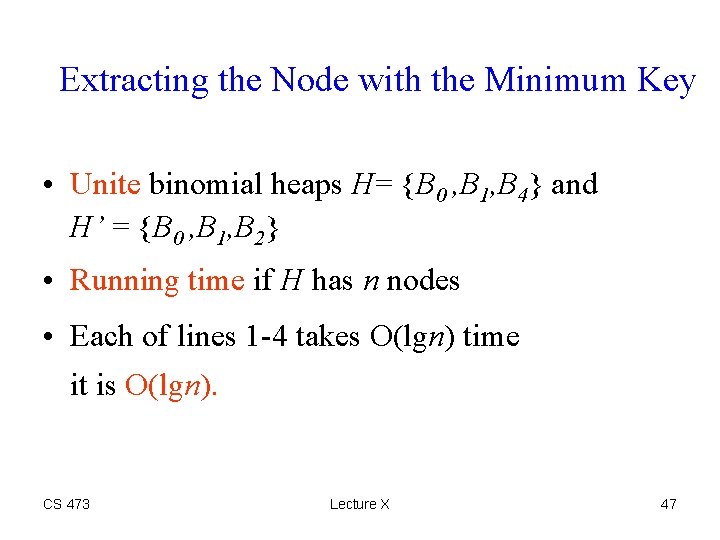 Extracting the Node with the Minimum Key • Unite binomial heaps H= {B 0