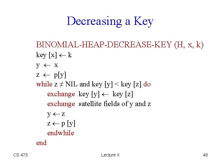 Decreasing a Key BINOMIAL-HEAP-DECREASE-KEY (H, x, k) key [x] k y x z p[y]