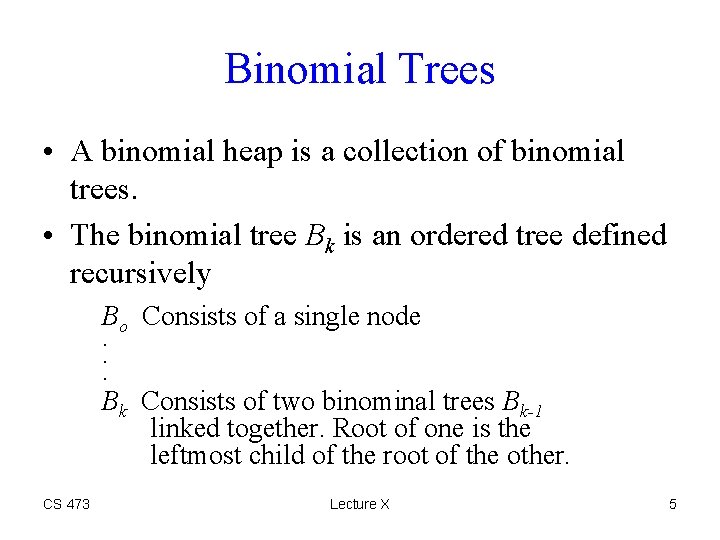 Binomial Trees • A binomial heap is a collection of binomial trees. • The