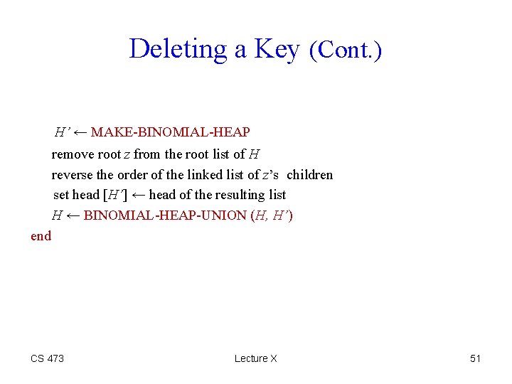 Deleting a Key (Cont. ) H’ ← MAKE-BINOMIAL-HEAP remove root z from the root