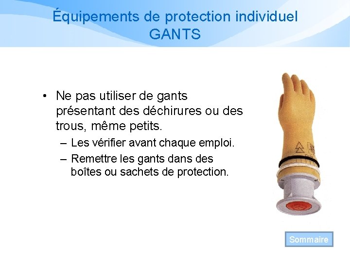 Équipements de protection individuel GANTS • Ne pas utiliser de gants présentant des déchirures