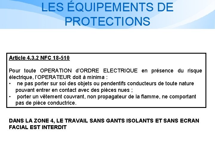 LES ÉQUIPEMENTS DE PROTECTIONS Article 4. 3. 2 NFC 18 -510 Pour toute OPERATION