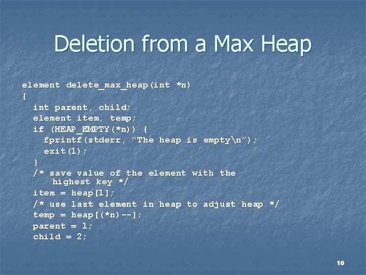 Deletion from a Max Heap element delete_max_heap(int *n) { int parent, child; element item,