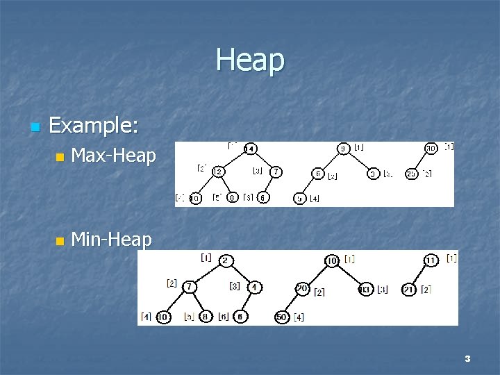 Heap n Example: n Max-Heap n Min-Heap 3 