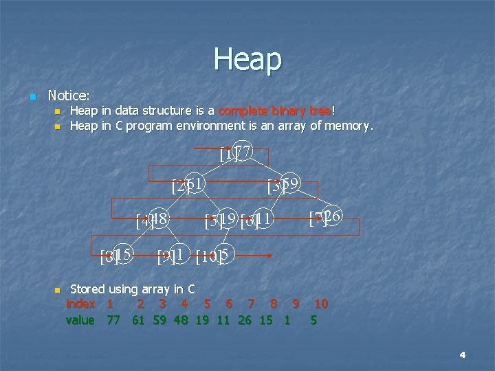 Heap n Notice: n n Heap in data structure is a complete binary tree!