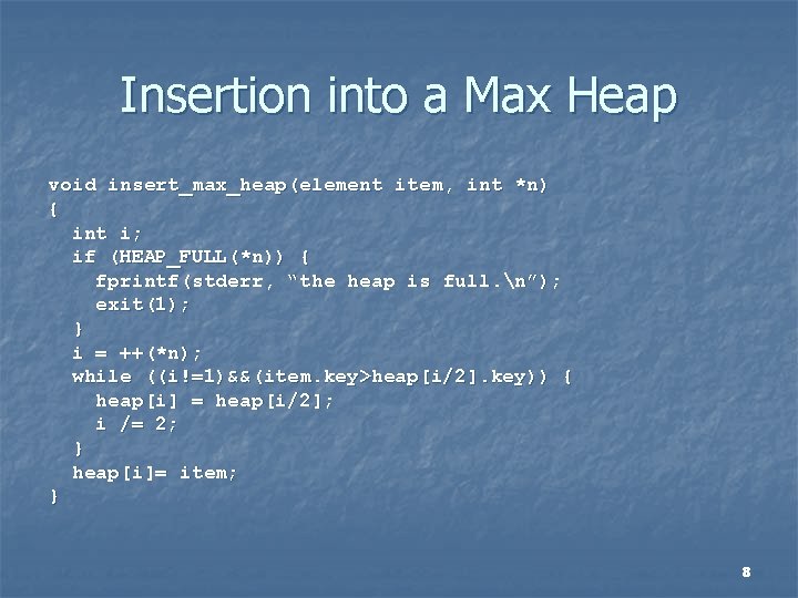 Insertion into a Max Heap void insert_max_heap(element item, int *n) { int i; if