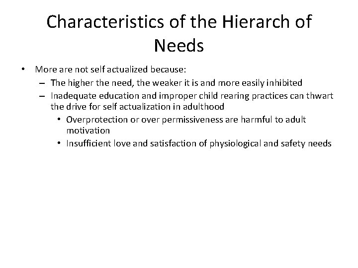 Characteristics of the Hierarch of Needs • More are not self actualized because: –