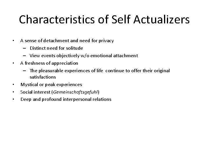 Characteristics of Self Actualizers • • • A sense of detachment and need for