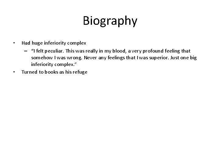 Biography • • Had huge inferiority complex – “I felt peculiar. This was really