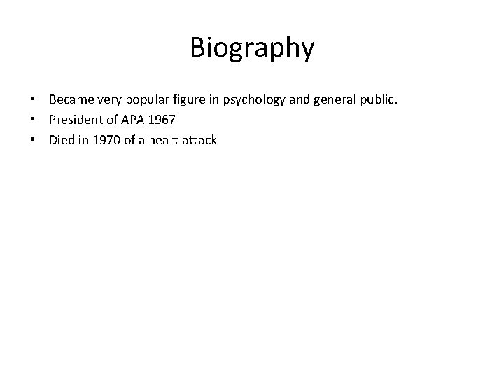 Biography • Became very popular figure in psychology and general public. • President of