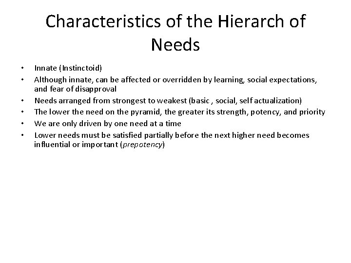 Characteristics of the Hierarch of Needs • • • Innate (Instinctoid) Although innate, can