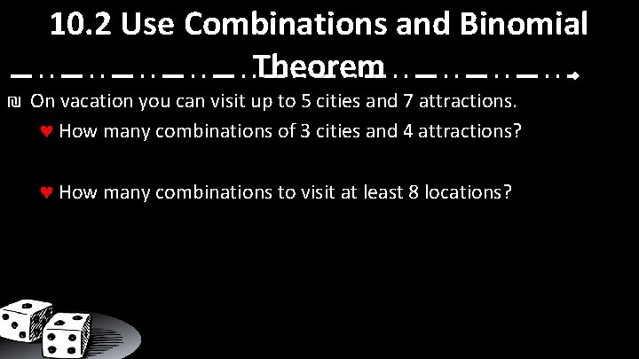 10. 2 Use Combinations and Binomial Theorem ₪ On vacation you can visit up