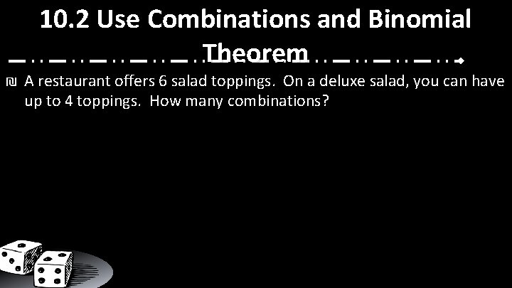 10. 2 Use Combinations and Binomial Theorem ₪ A restaurant offers 6 salad toppings.