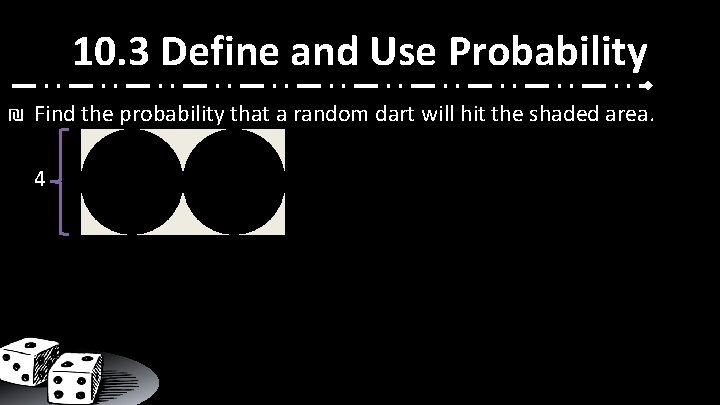 10. 3 Define and Use Probability ₪ Find the probability that a random dart