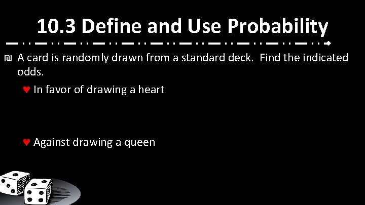 10. 3 Define and Use Probability ₪ A card is randomly drawn from a