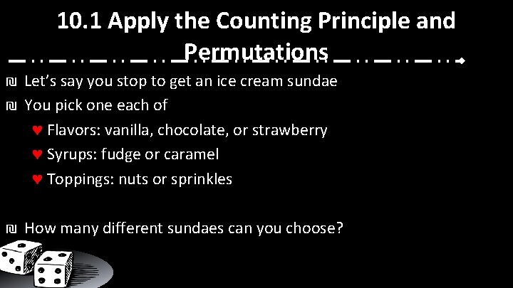 10. 1 Apply the Counting Principle and Permutations ₪ Let’s say you stop to