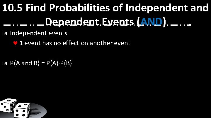 10. 5 Find Probabilities of Independent and Dependent Events (AND) ₪ Independent events 1