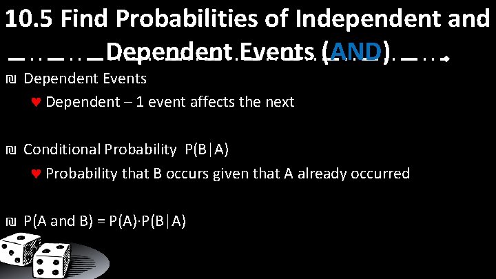 10. 5 Find Probabilities of Independent and Dependent Events (AND) ₪ Dependent Events Dependent