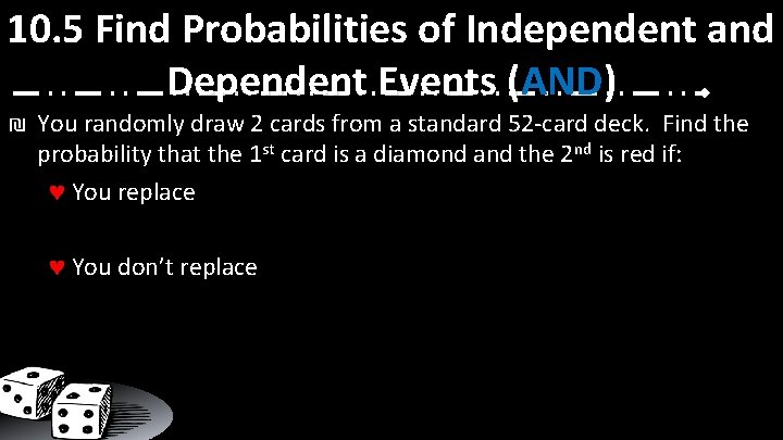 10. 5 Find Probabilities of Independent and Dependent Events (AND) ₪ You randomly draw