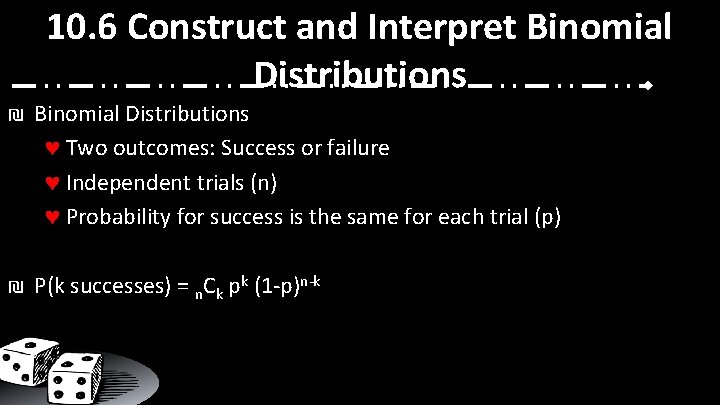 10. 6 Construct and Interpret Binomial Distributions ₪ Binomial Distributions Two outcomes: Success or
