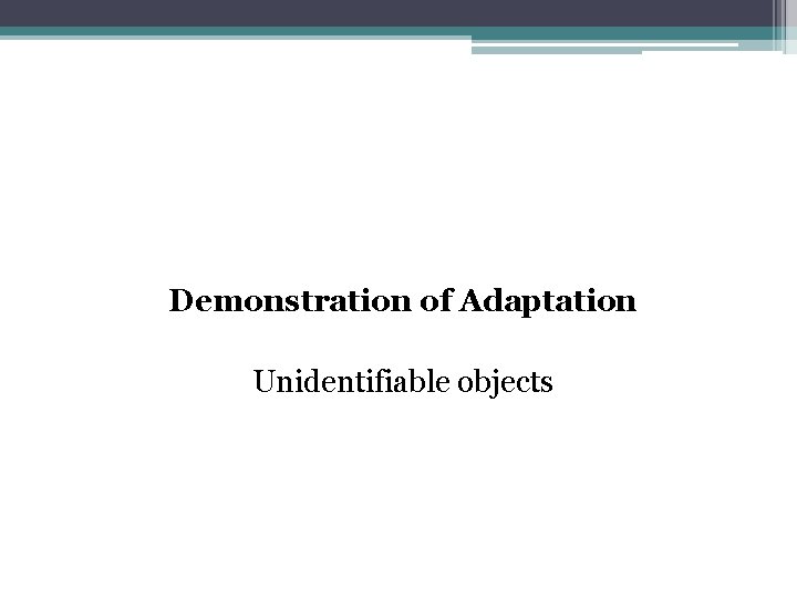 Demonstration of Adaptation Unidentifiable objects 