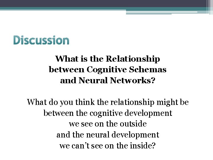 Discussion What is the Relationship between Cognitive Schemas and Neural Networks? What do you Discussion What is the Relationship between Cognitive Schemas and Neural Networks? What do you