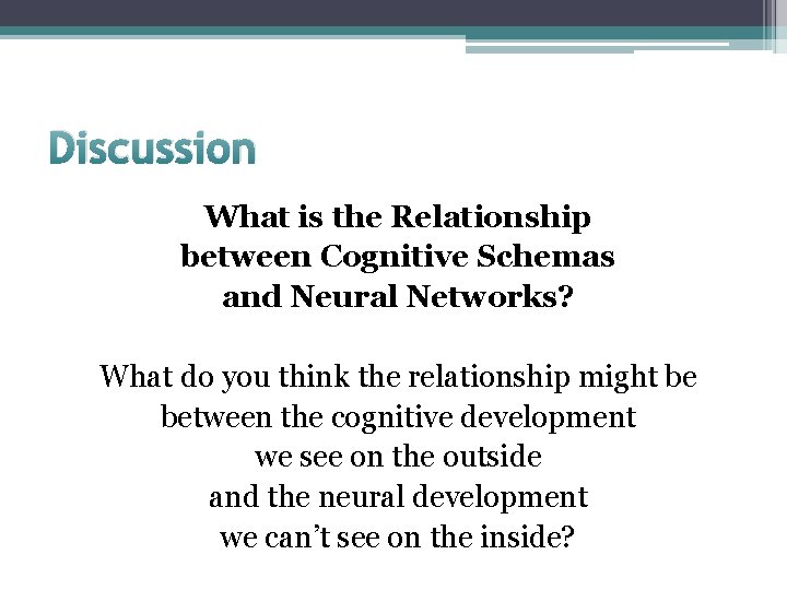 Discussion What is the Relationship between Cognitive Schemas and Neural Networks? What do you