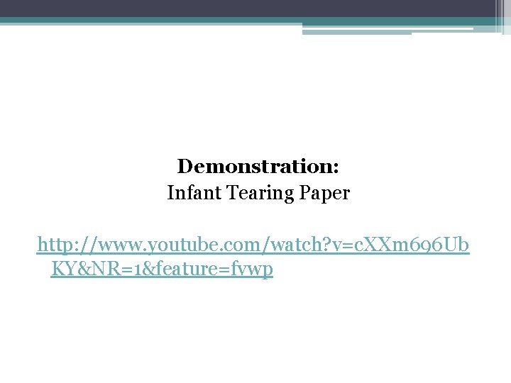 Demonstration: Infant Tearing Paper http: //www. youtube. com/watch? v=c. XXm 696 Ub KY&NR=1&feature=fvwp 