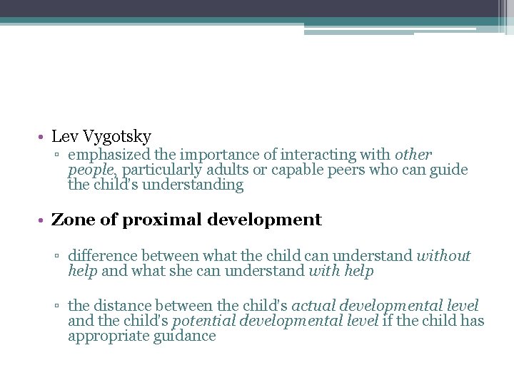• Lev Vygotsky ▫ emphasized the importance of interacting with other people, particularly • Lev Vygotsky ▫ emphasized the importance of interacting with other people, particularly