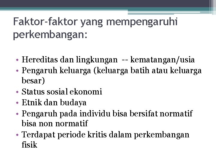 Faktor-faktor yang mempengaruhi perkembangan: • Hereditas dan lingkungan -- kematangan/usia • Pengaruh keluarga (keluarga Faktor-faktor yang mempengaruhi perkembangan: • Hereditas dan lingkungan -- kematangan/usia • Pengaruh keluarga (keluarga