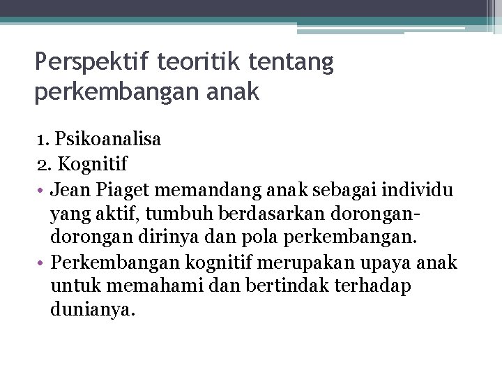 Perspektif teoritik tentang perkembangan anak 1. Psikoanalisa 2. Kognitif • Jean Piaget memandang anak