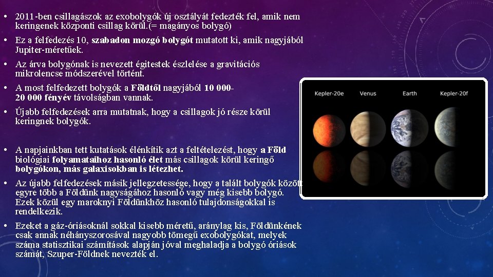  • 2011 -ben csillagászok az exobolygók új osztályát fedezték fel, amik nem keringenek